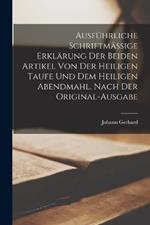 Ausfuhrliche schriftmassige Erklarung der beiden Artikel von der heiligen Taufe und dem heiligen Abendmahl. Nach der Original-Ausgabe