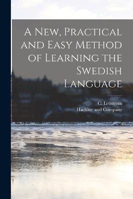 A new, Practical and Easy Method of Learning the Swedish Language - C Lenstrom - cover