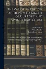 The Variorum Edition of the New Testament of Our Lord and Saviour Jesus Christ: Translated Out of the Original Greek, and With the Former Translations Diligently Compared and Revised by His Majesty's Special Command; With Various Renderings and Readings F