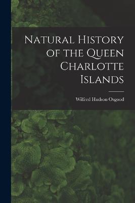 Natural History of the Queen Charlotte Islands - Wilfred Hudson Osgood - cover