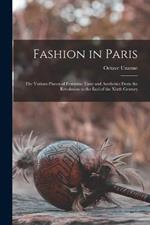 Fashion in Paris: The Various Phases of Feminine Taste and Aesthetics From the Revolution to the End of the Xixth Century