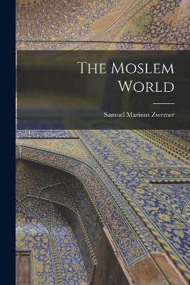 The Moslem World - Samuel Marinus Zwemer - cover