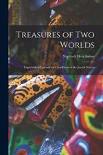 Treasures of two Worlds: Unpublished Legends and Traditions of the Jewish Nation