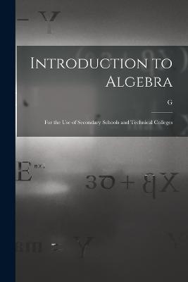 Introduction to Algebra: For the use of Secondary Schools and Technical Colleges - G 1851-1911 Chrystal - cover