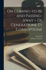 On Coming-to-be and Passing-away = De Generatione et Corruptione