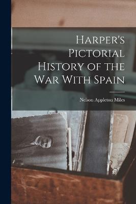 Harper's Pictorial History of the war With Spain - Nelson Appleton Miles - cover