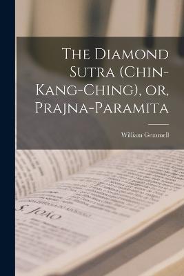 The Diamond Sutra (Chin-kang-ching), or, Prajna-paramita - William Gemmell - cover