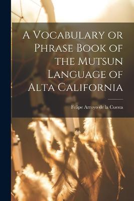 A Vocabulary or Phrase Book of the Mutsun Language of Alta California - cover