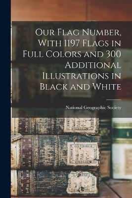 Our Flag Number, With 1197 Flags in Full Colors and 300 Additional Illustrations in Black and White - cover