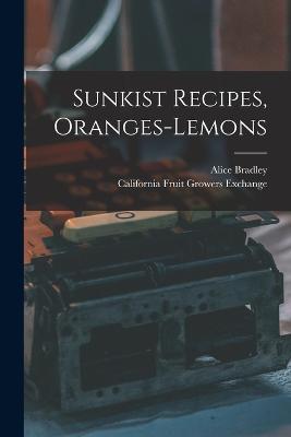 Sunkist Recipes, Oranges-lemons - Alice Bradley,California Fruit Growers Exchange - cover