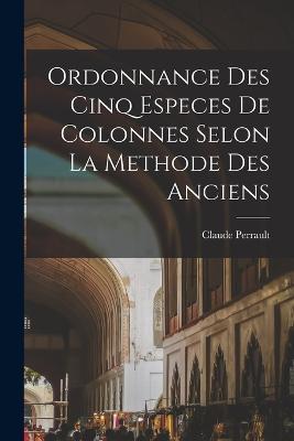 Ordonnance des cinq especes de colonnes selon la methode des anciens - Claude Perrault - cover
