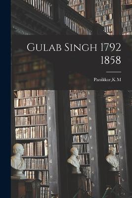 Gulab Singh 1792 1858 - Km Panikkar - cover