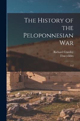 The History of the Peloponnesian War: 1-2 - Thucydides Thucydides,Richard Crawley - cover