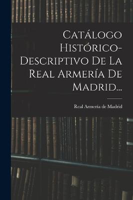 Catalogo Historico-descriptivo De La Real Armeria De Madrid... - cover