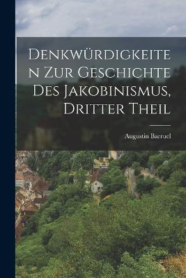 Denkwurdigkeiten zur Geschichte des Jakobinismus, dritter Theil - Augustin Barruel - cover