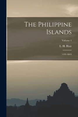The Philippine Islands: 1493-1803; Volume 4 - E H Blair - cover