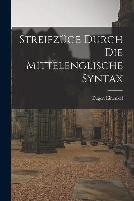 Streifzuge Durch die Mittelenglische Syntax - Eugen Einenkel - cover