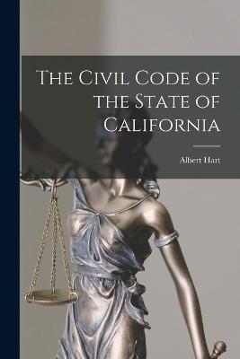 The Civil Code of the State of California - Albert Hart - cover
