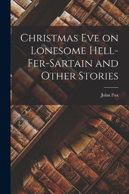 Christmas Eve on Lonesome Hell-Fer-Sartain and Other Stories - John Fox - cover