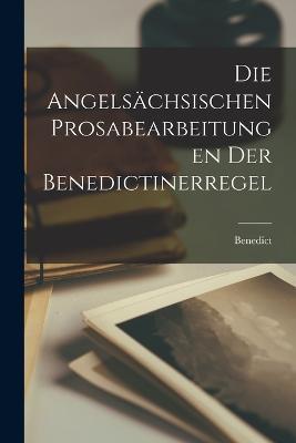 Die Angelsachsischen Prosabearbeitungen der Benedictinerregel - Benedict - cover