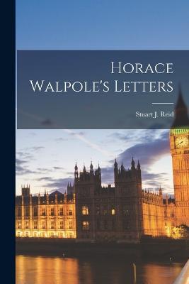Horace Walpole's Letters - Stuart J Reid - cover