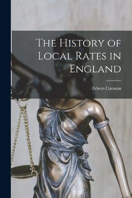 The History of Local Rates in England - Edwin Cannan - cover