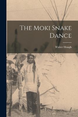 The Moki Snake Dance - Walter Hough - cover