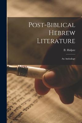 Post-Biblical Hebrew Literature: An Anthology - B Halper - cover