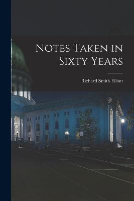 Notes Taken in Sixty Years - Richard Smith Elliott - cover