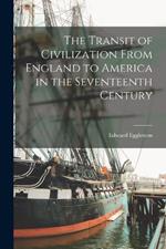 The Transit of Civilization From England to America in the Seventeenth Century