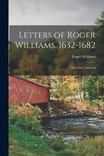 Letters of Roger Williams. 1632-1682: Now First Collected