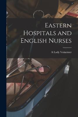 Eastern Hospitals and English Nurses - A Lady Volunteer - cover