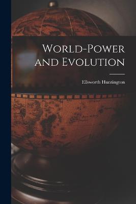 World-Power and Evolution - Ellsworth Huntington - cover