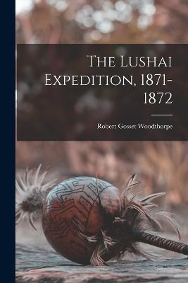 The Lushai Expedition, 1871-1872 - Robert Gosset Woodthorpe - cover
