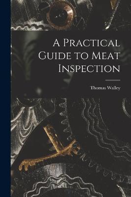 A Practical Guide to Meat Inspection - Thomas Walley - cover