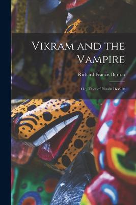 Vikram and the Vampire; or, Tales of Hindu Devilry - Richard Francis Burton - cover