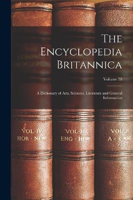 The Encyclopedia Britannica: A Dictionary of Arts, Sciences, Literature and General Information; Volume 28 - Anonymous - cover