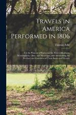 Travels in America Performed in 1806: For the Purpose of Exploring the Rivers Alleghany, Monongahela, Ohio, and Mississippi, and Ascertaining the Produce and Condition of Their Banks and Vicinity