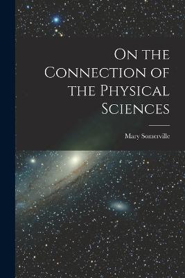 On the Connection of the Physical Sciences - Mary Somerville - cover