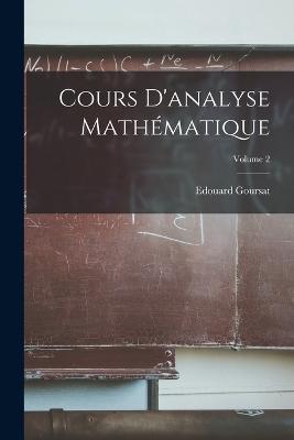 Cours D'analyse Mathematique; Volume 2 - Edouard Goursat - cover