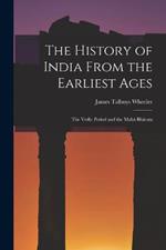 The History of India From the Earliest Ages: The Vedic Period and the Maha Bharata