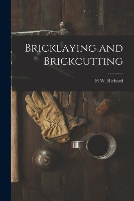 Bricklaying and Brickcutting - H W Richard - cover