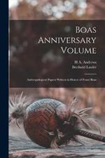 Boas Anniversary Volume: Anthropological Papers Written in Honor of Franz Boas