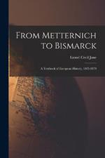 From Metternich to Bismarck: A Textbook of European History, 1815-1878