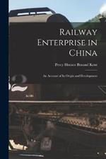 Railway Enterprise in China: An Account of Its Origin and Development