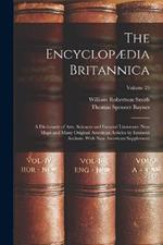 The Encyclopædia Britannica: A Dictionary of Arts, Sciences and General Literature: New Maps and Many Original American Articles by Eminent Authors. With New American Supplement; Volume 25
