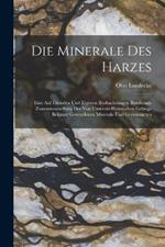 Die Minerale Des Harzes: Eine Auf Fremden Und Eigenen Beobachtungen Beruhende Zusammenstellung Der Von Unserem Heimischen Gebirge Bekannt Gewordenen Minerale Und Gesteinsarten