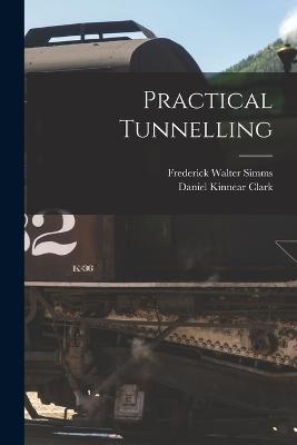 Practical Tunnelling - Frederick Walter Simms,Daniel Kinnear Clark - cover