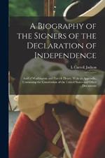 A Biography of the Signers of the Declaration of Independence: And of Washington and Patrick Henry. With an Appendix, Containing the Constitution of the United States and Other Documents