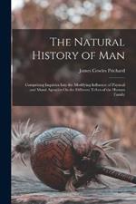 The Natural History of Man: Comprising Inquiries Into the Modifying Influence of Physical and Moral Agencies On the Different Tribes of the Human Family